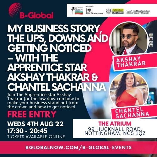 EVENT - My business story, the ups, downs and getting noticed – With The Apprentice Star Akshay Thakrar & Chantel Sachanna B-Global